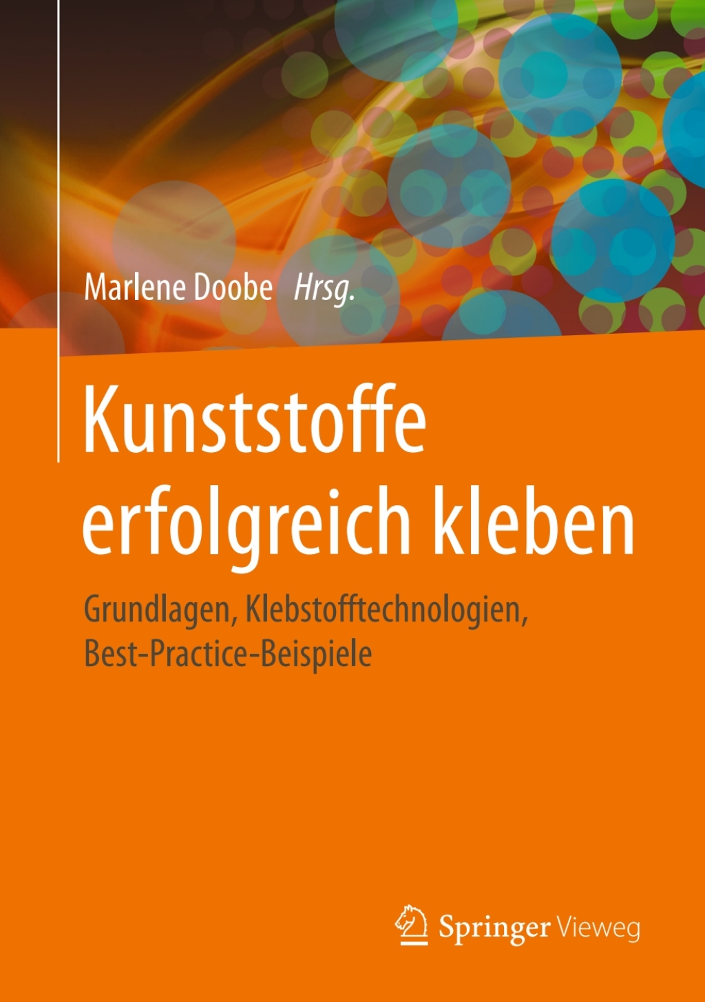 Kunststoffe erfolgreich kleben Grundlagen, Klebstofftechnologien, Best-Practice-Beispiele
