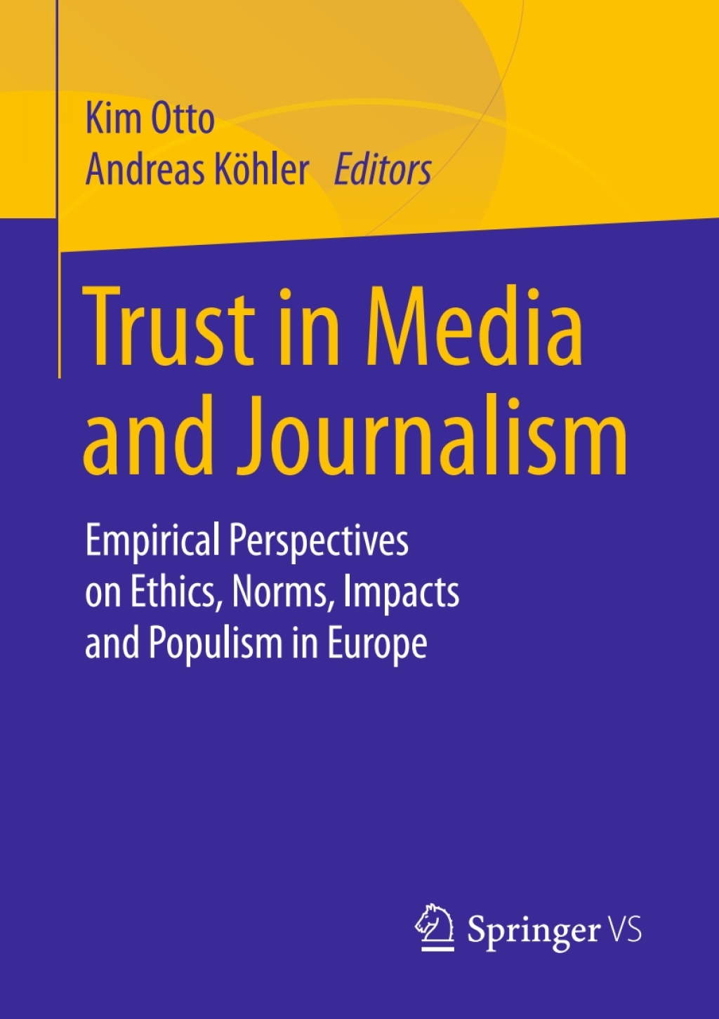 Trust in Media and Journalism Empirical Perspectives on Ethics, Norms, Impacts and Populism in Europe