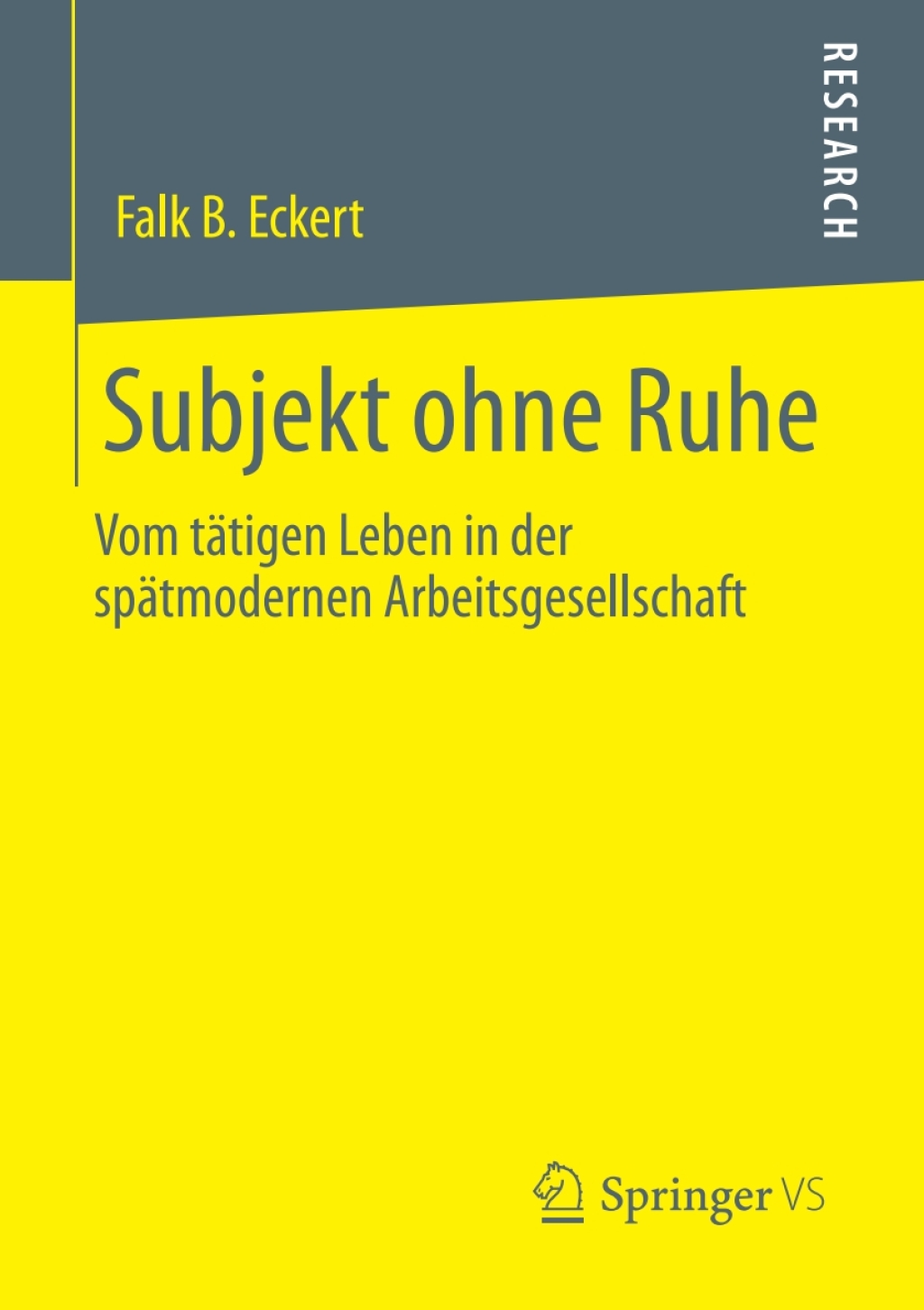 Subjekt ohne Ruhe Vom tätigen Leben in der spätmodernen Arbeitsgesellschaft