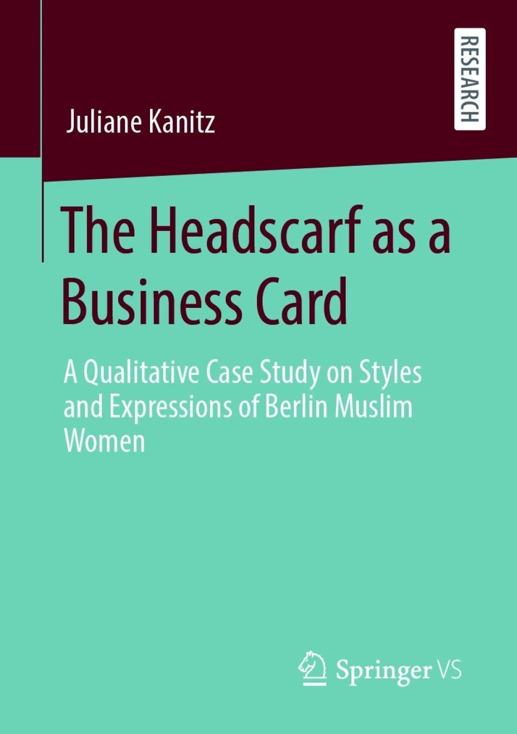 The Headscarf as a Business Card A Qualitative Case Study on Styles and Expressions of Berlin Muslim Women