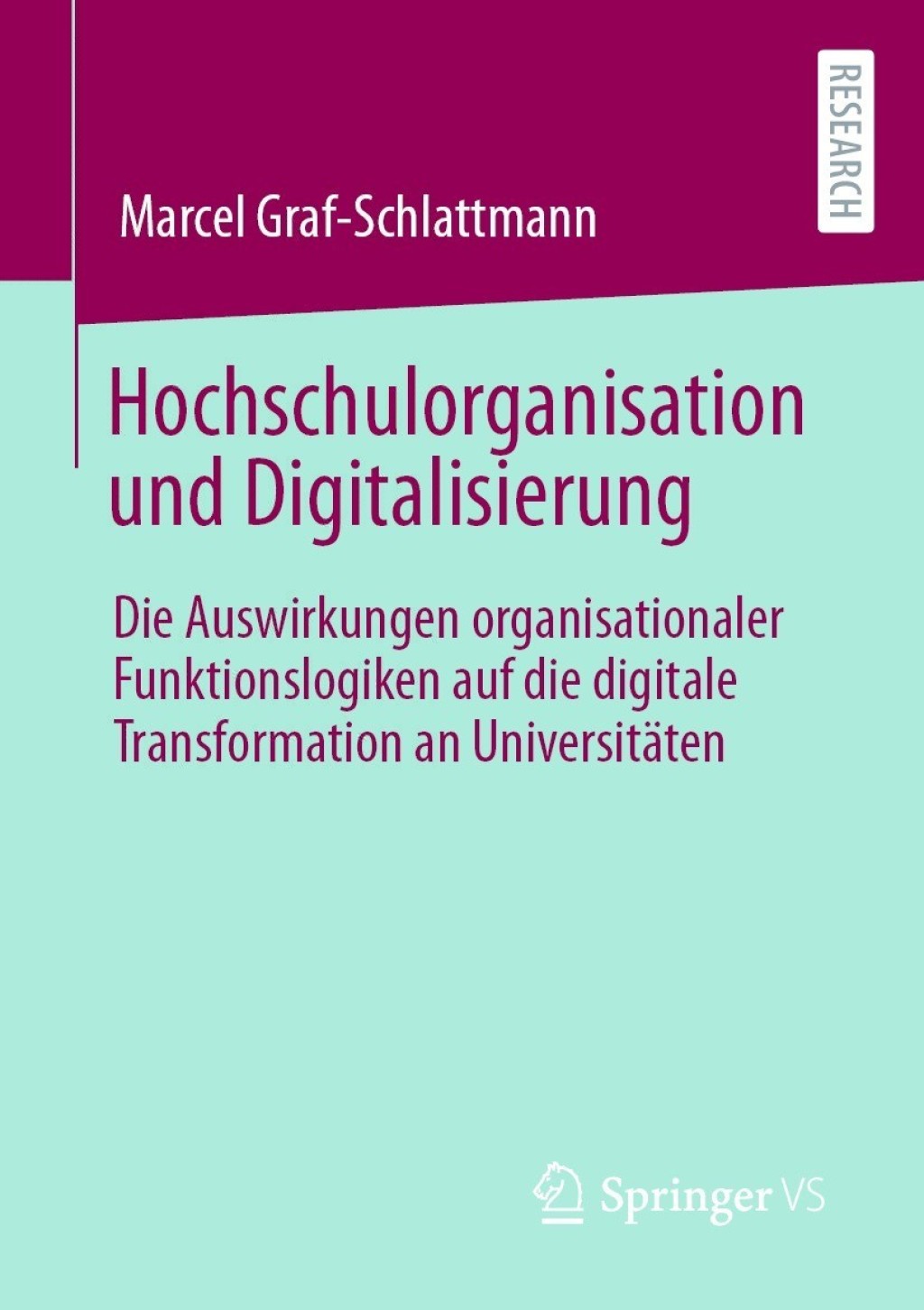 Hochschulorganisation und Digitalisierung Die Auswirkungen organisationaler Funktionslogiken auf die digitale Transformation an Universitäten