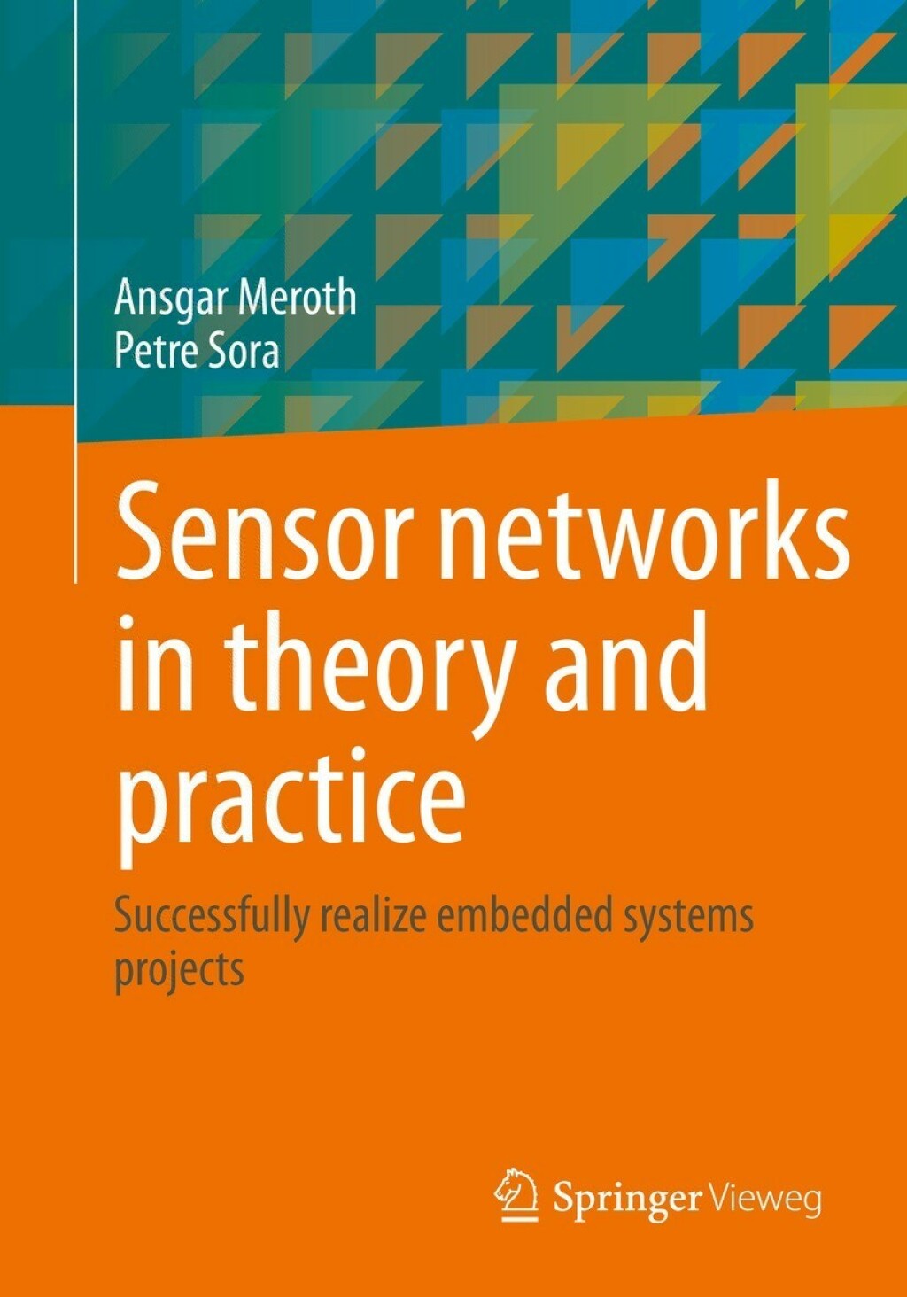 Sensor networks in theory and practice Successfully realize embedded systems projects