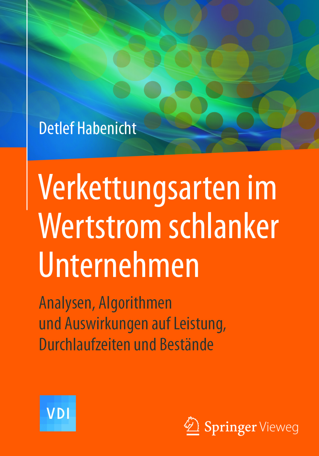 Verkettungsarten im Wertstrom schlanker Unternehmen Analysen, Algorithmen und Auswirkungen auf Leistung, Durchlaufzeiten und Bestände