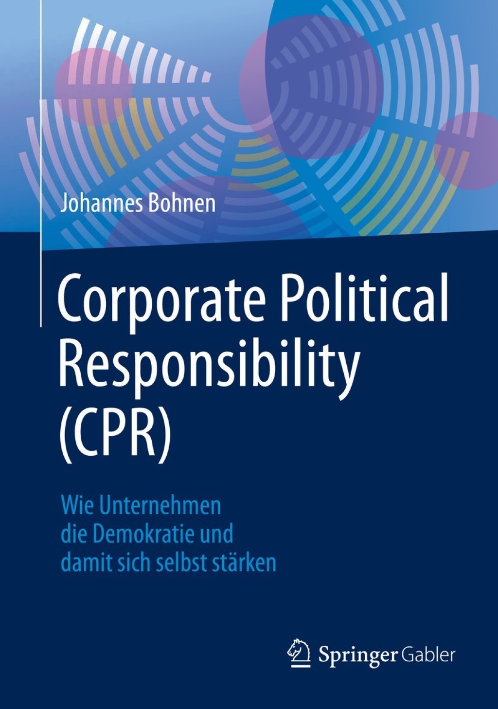 Corporate Political Responsibility (CPR) Wie Unternehmen die Demokratie und damit sich selbst stärken