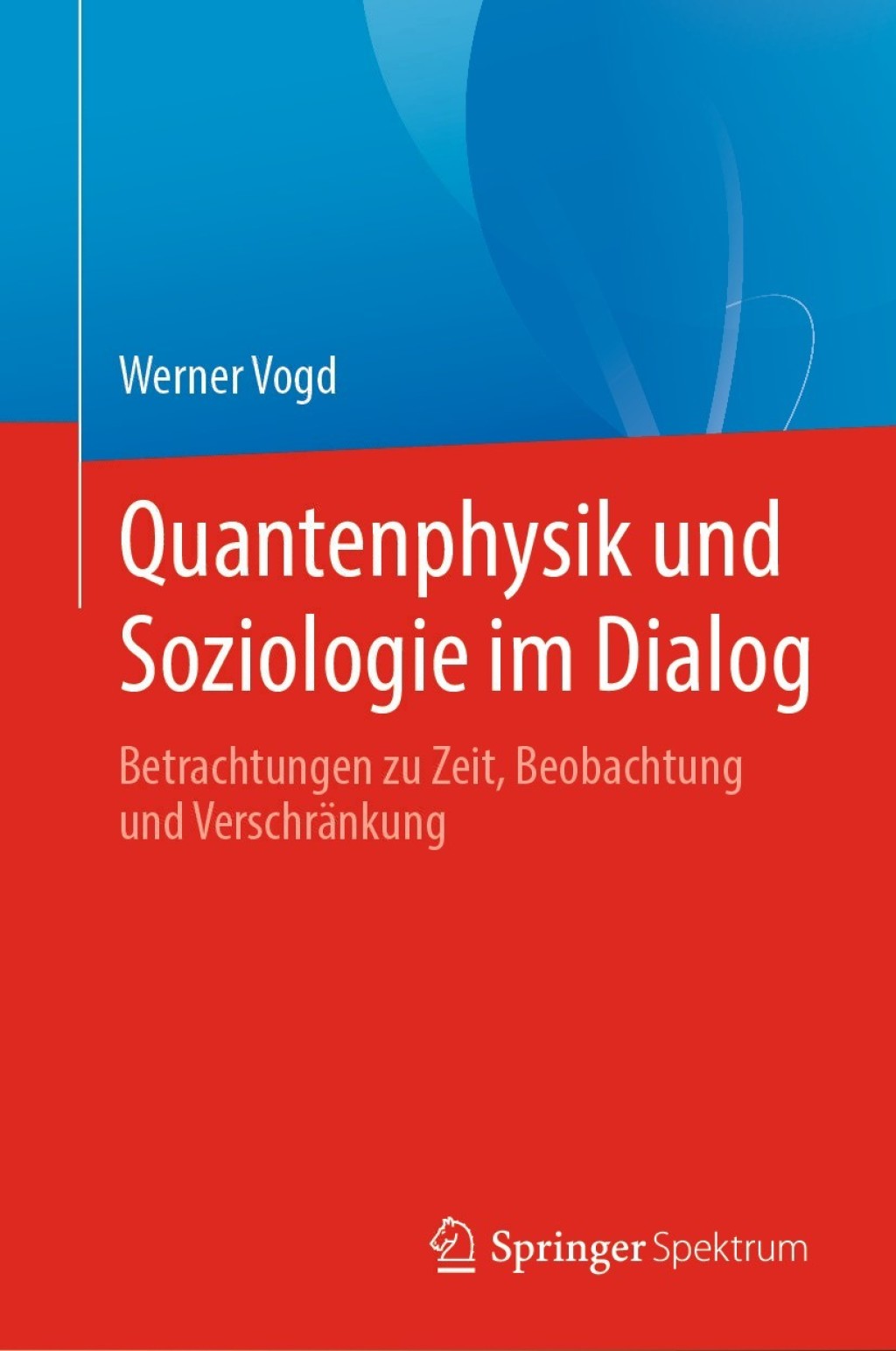 Quantenphysik und Soziologie im Dialog Betrachtungen zu Zeit, Beobachtung und Verschränkung