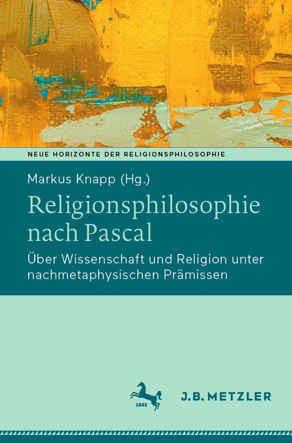 Religionsphilosophie nach Pascal Über Wissenschaft und Religion unter nachmetaphysischen Prämissen