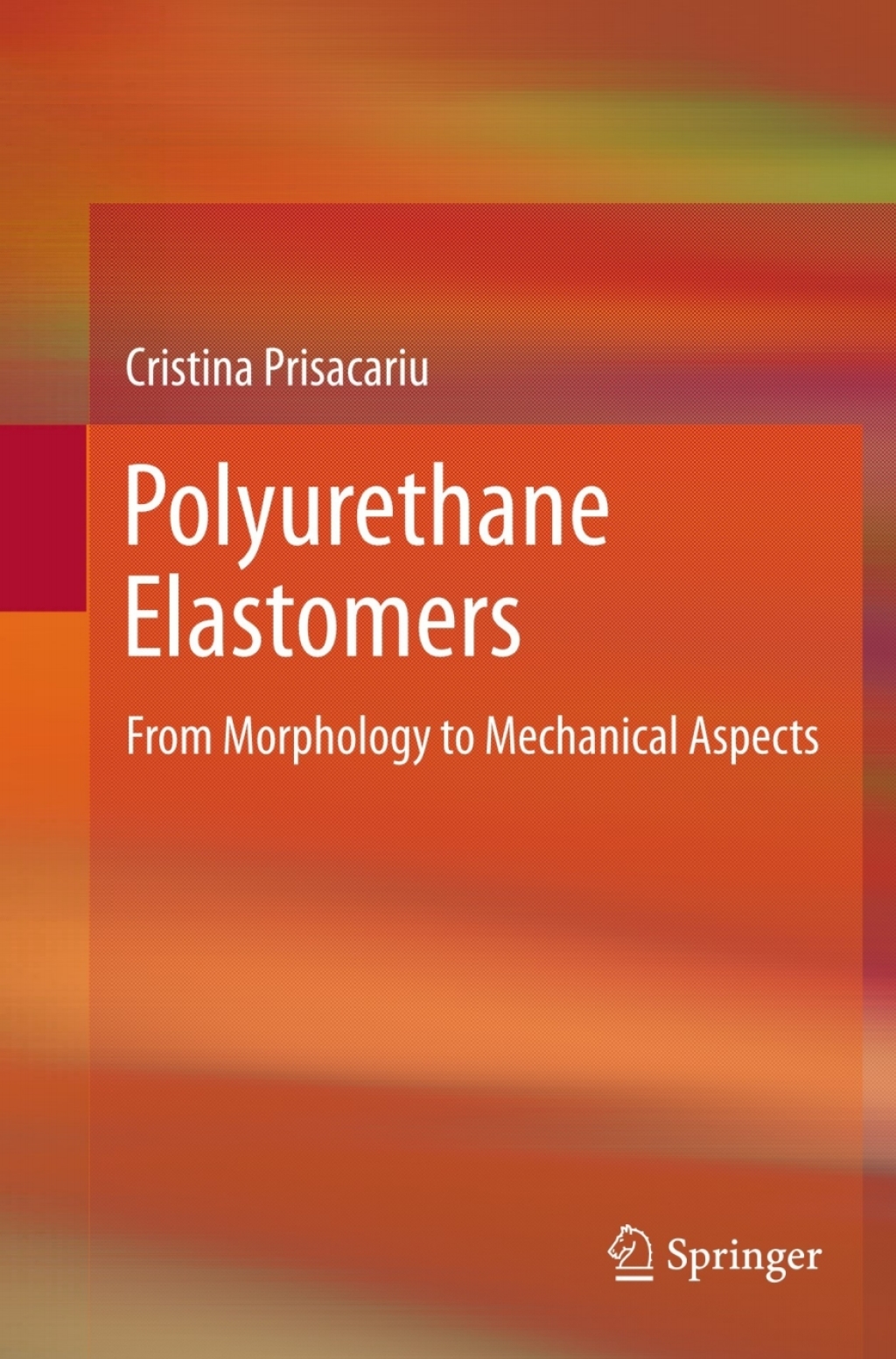 Polyurethane Elastomers From Morphology to Mechanical Aspects