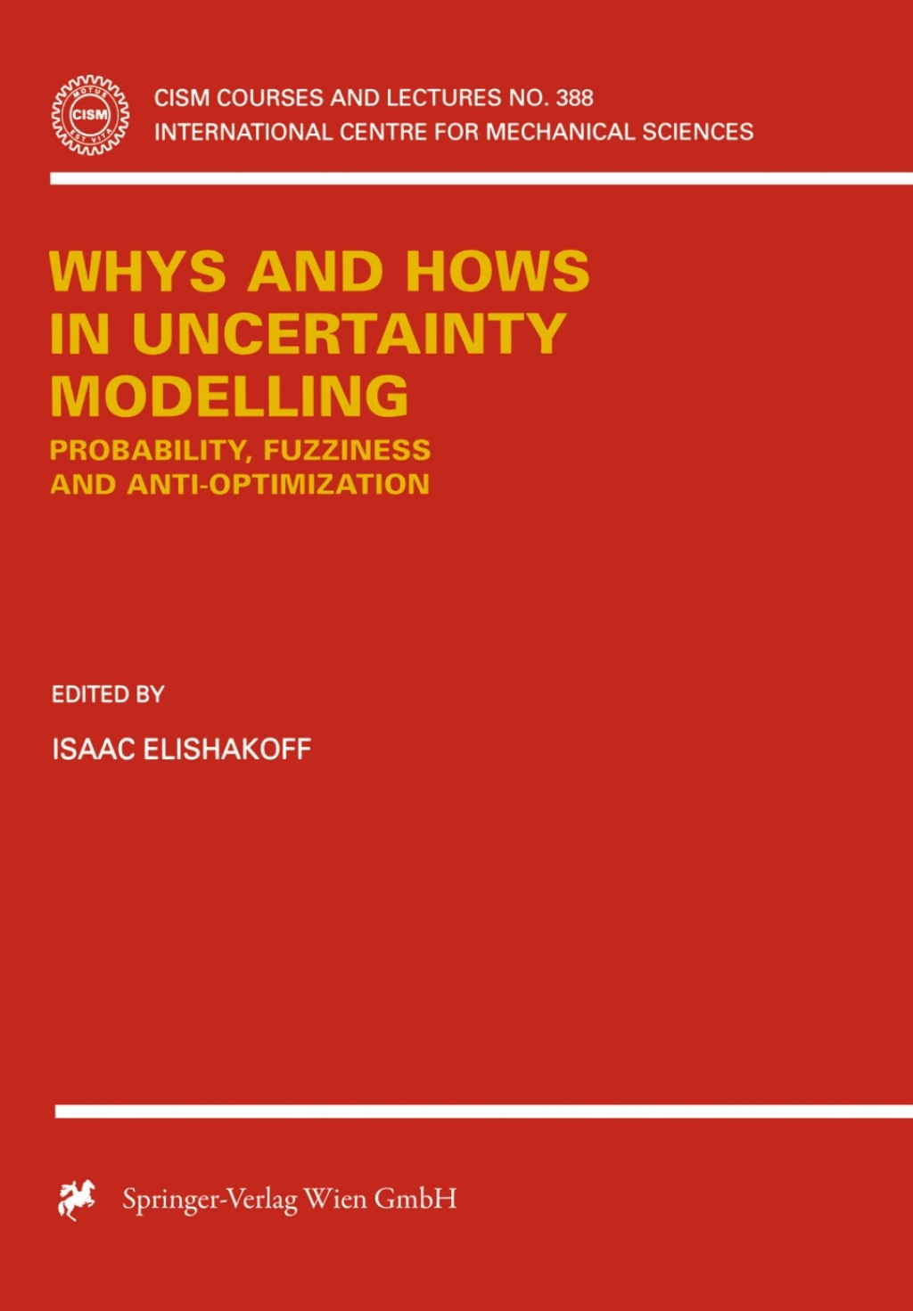 Whys and Hows in Uncertainty Modelling Probability, Fuzziness and Anti-Optimization 1st Edition