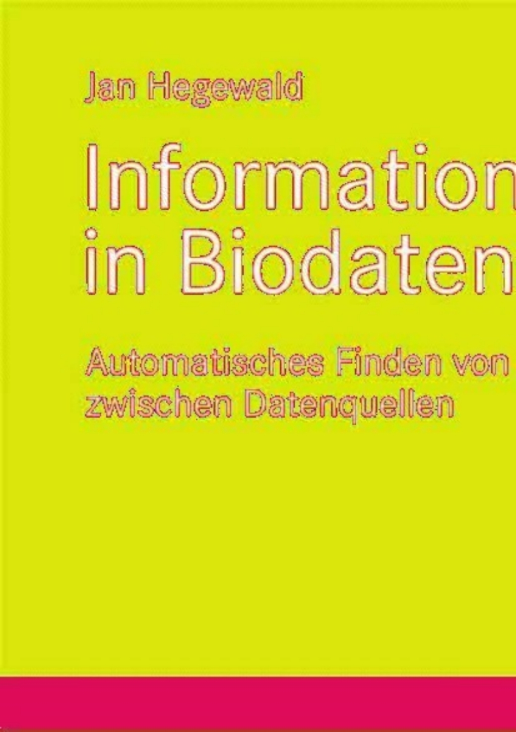 Informationsintegration in Biodatenbanken Automatisches Finden von Abhängigkeiten zwischen Datenquellen