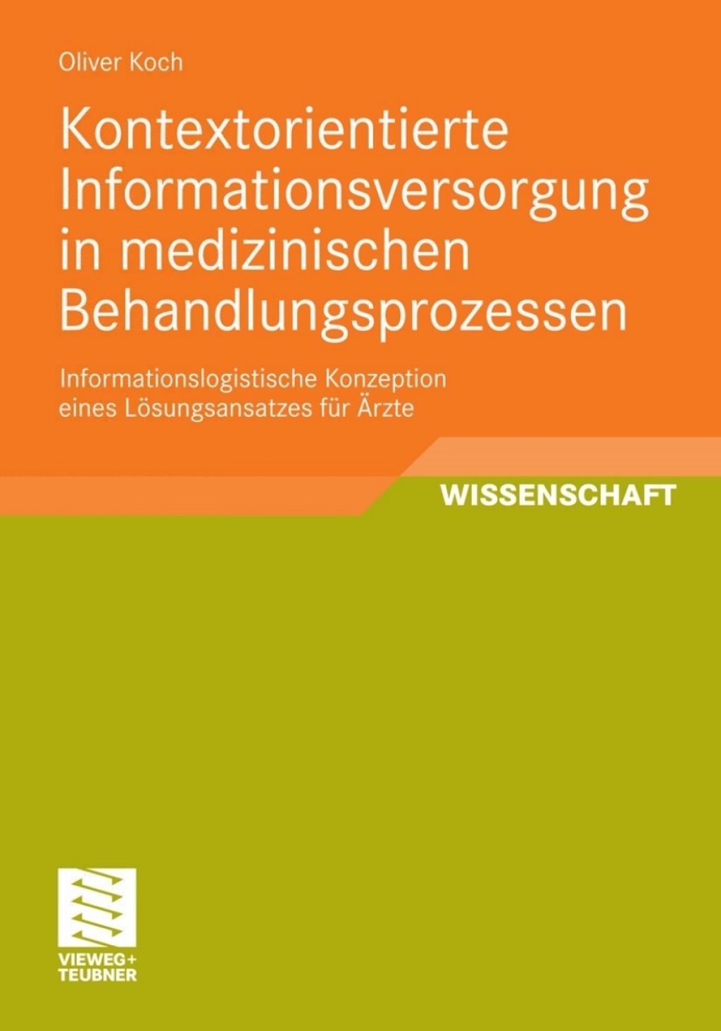 Kontextorientierte Informationsversorgung in medizinischen Behandlungsprozessen Informationslogistische Konzeption eines Lösungsansatzes für Ärzte