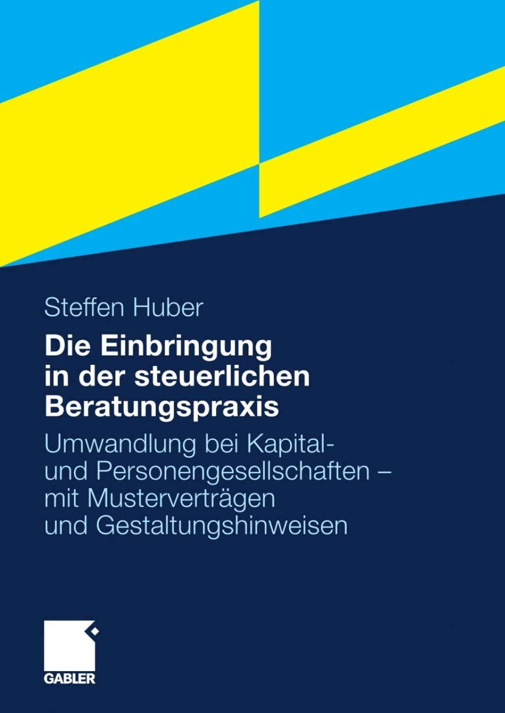 Die Einbringung in der steuerlichen Beratungspraxis Umwandlung bei Kapital- und Personengesellschaften - mit Musterverträgen und Gestaltungshinweisen