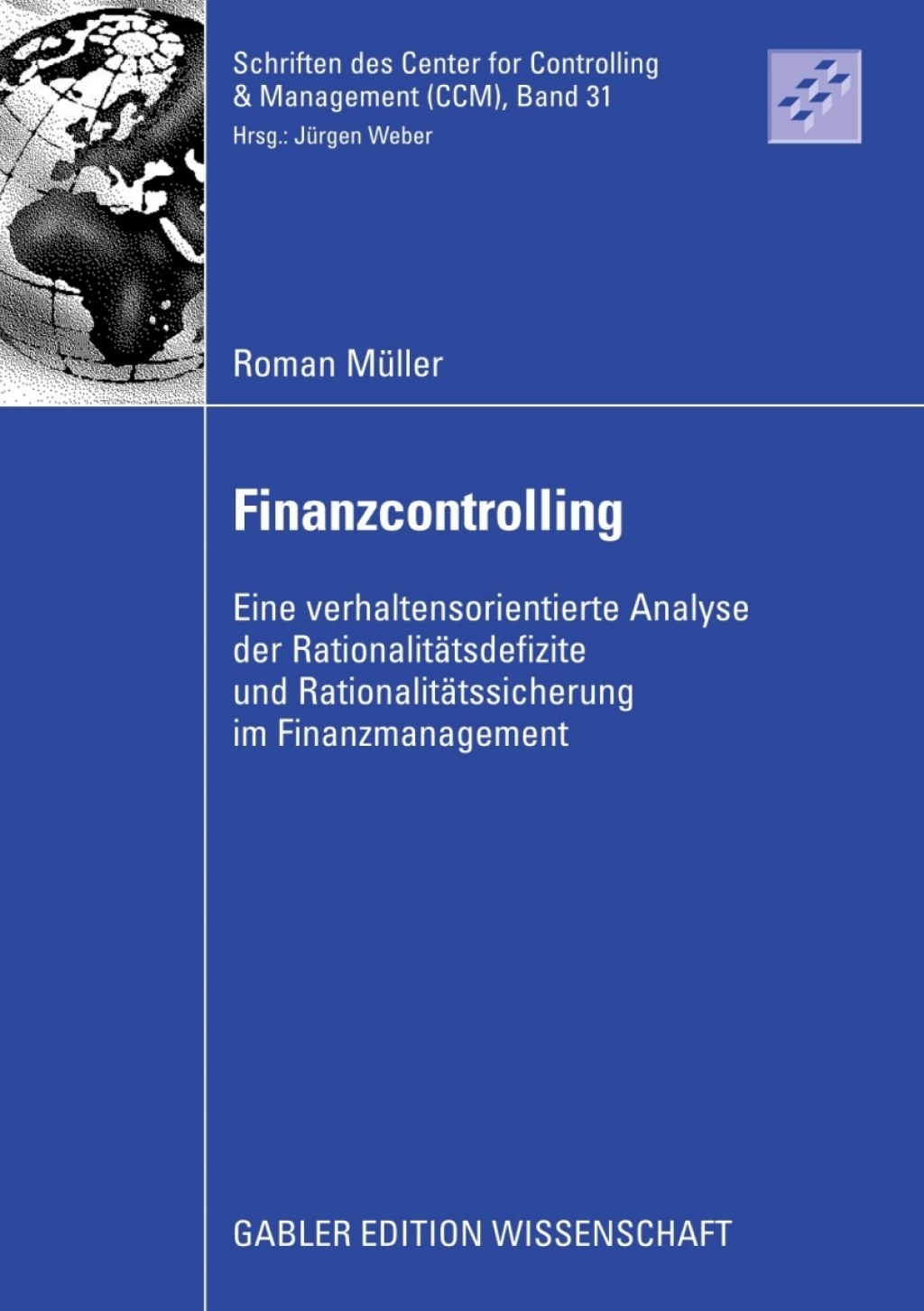 Finanzcontrolling Eine verhaltensorientierte Analyse der Rationalitätsdefizite und Rationalitätssicherung im Finanzmanagement