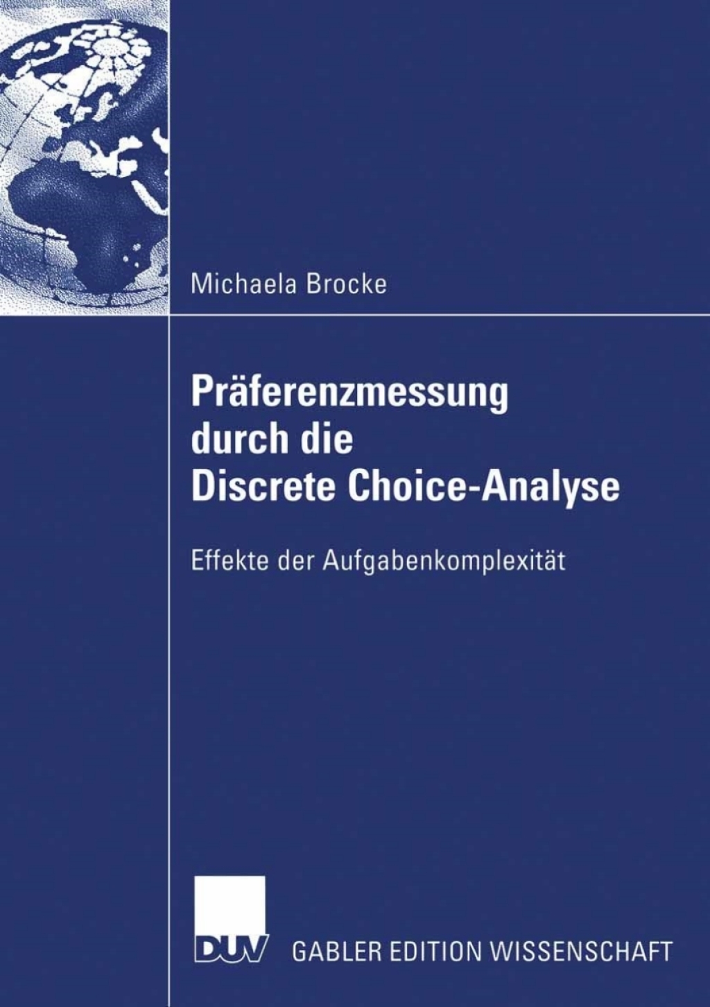 Präferenzmessung durch die Discrete Choice-Analyse Effekte der Aufgabenkomplexität