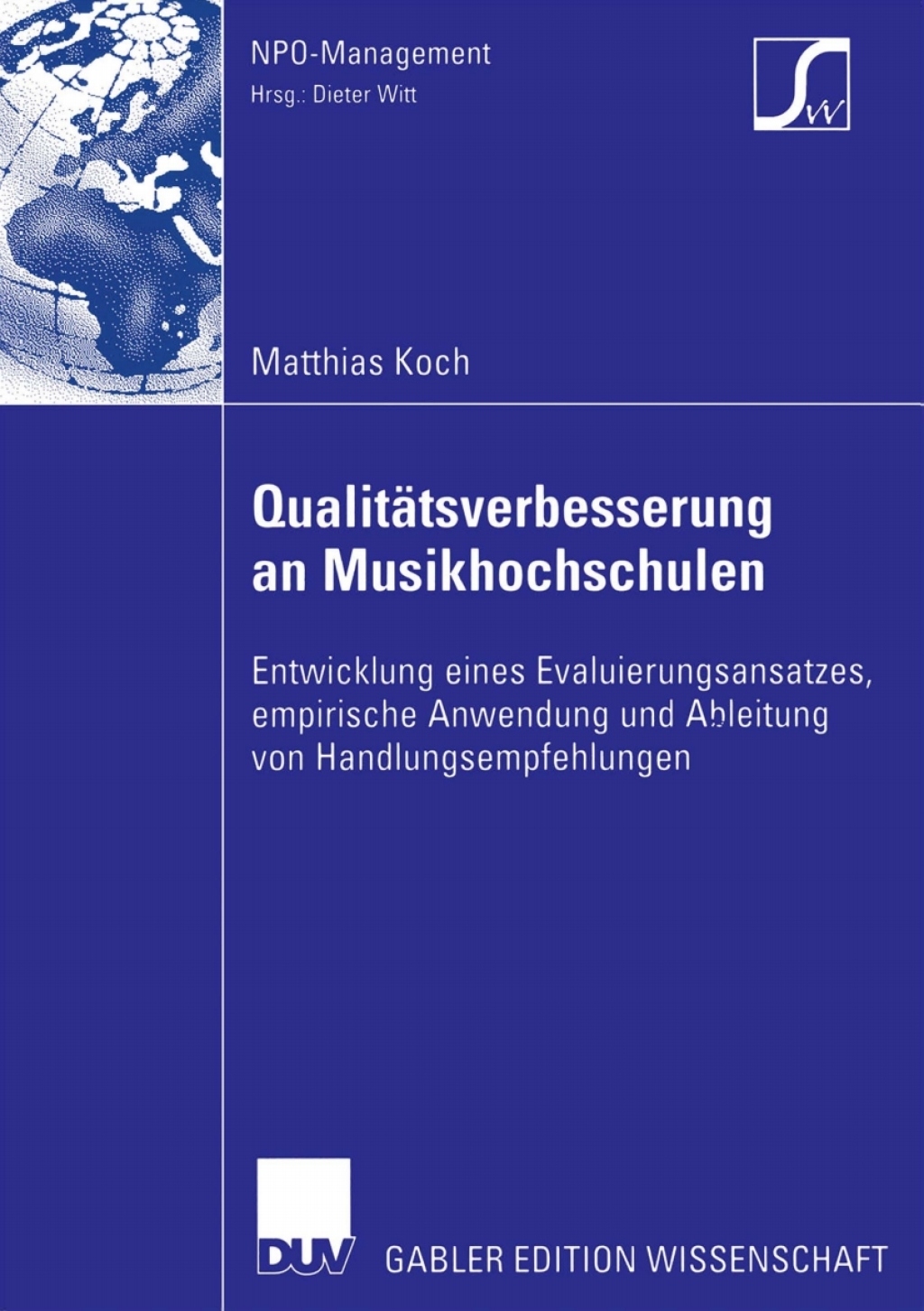 Qualitätsverbesserung an Musikhochschulen Entwicklung eines Evaluierungsansatzes, empirische Anwendung und Ableitung von Handlungsempfehlungen