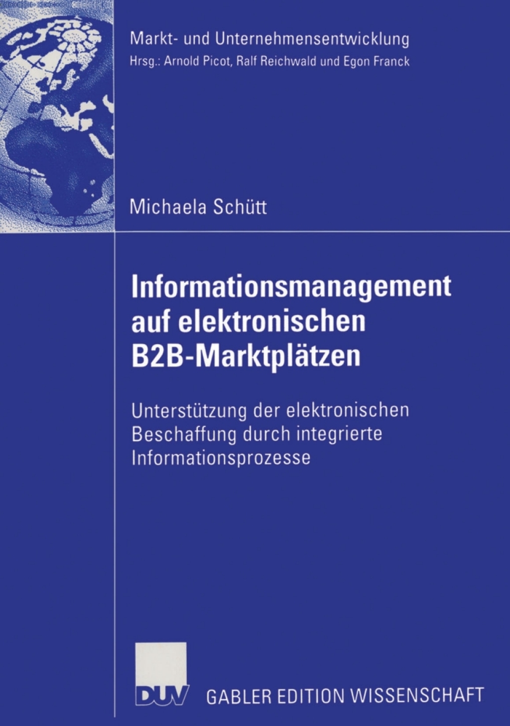 Informationsmanagement auf elektronischen B2B-Marktplätzen Unterstützung der elektronischen Beschaffung durch integrierte Informationsprozesse