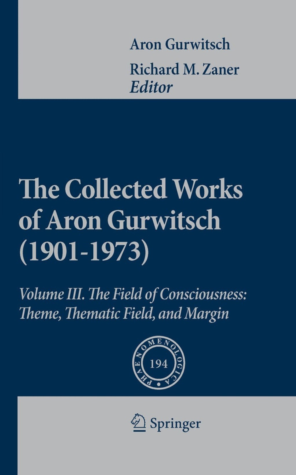 The Collected Works of Aron Gurwitsch (1901-1973) Volume III: The Field of Consciousness: Theme, Thematic Field, and Margin