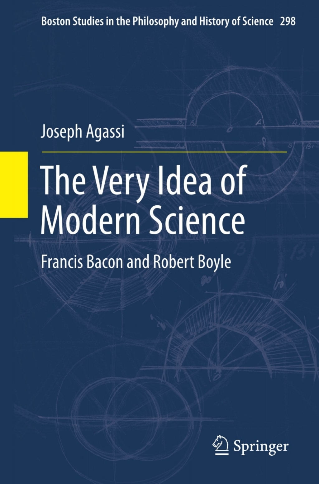 The Very Idea of Modern Science Francis Bacon and Robert Boyle