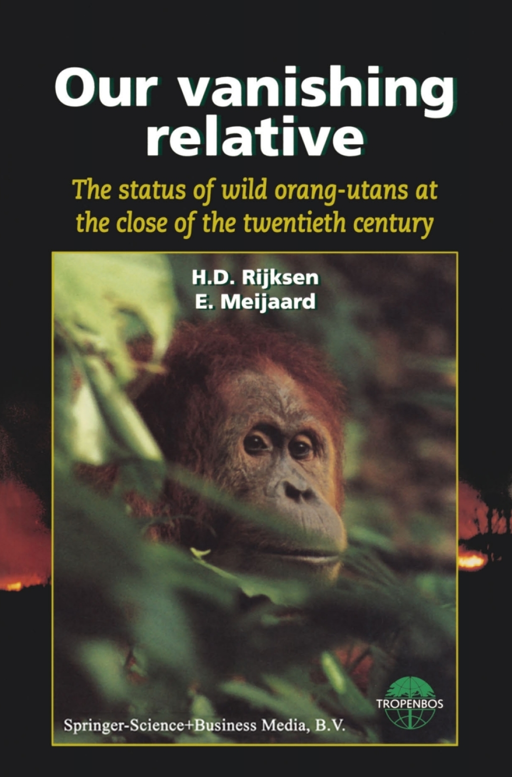Our vanishing relative The status of wild orang-utans at the close of the twentieth century 1st Edition