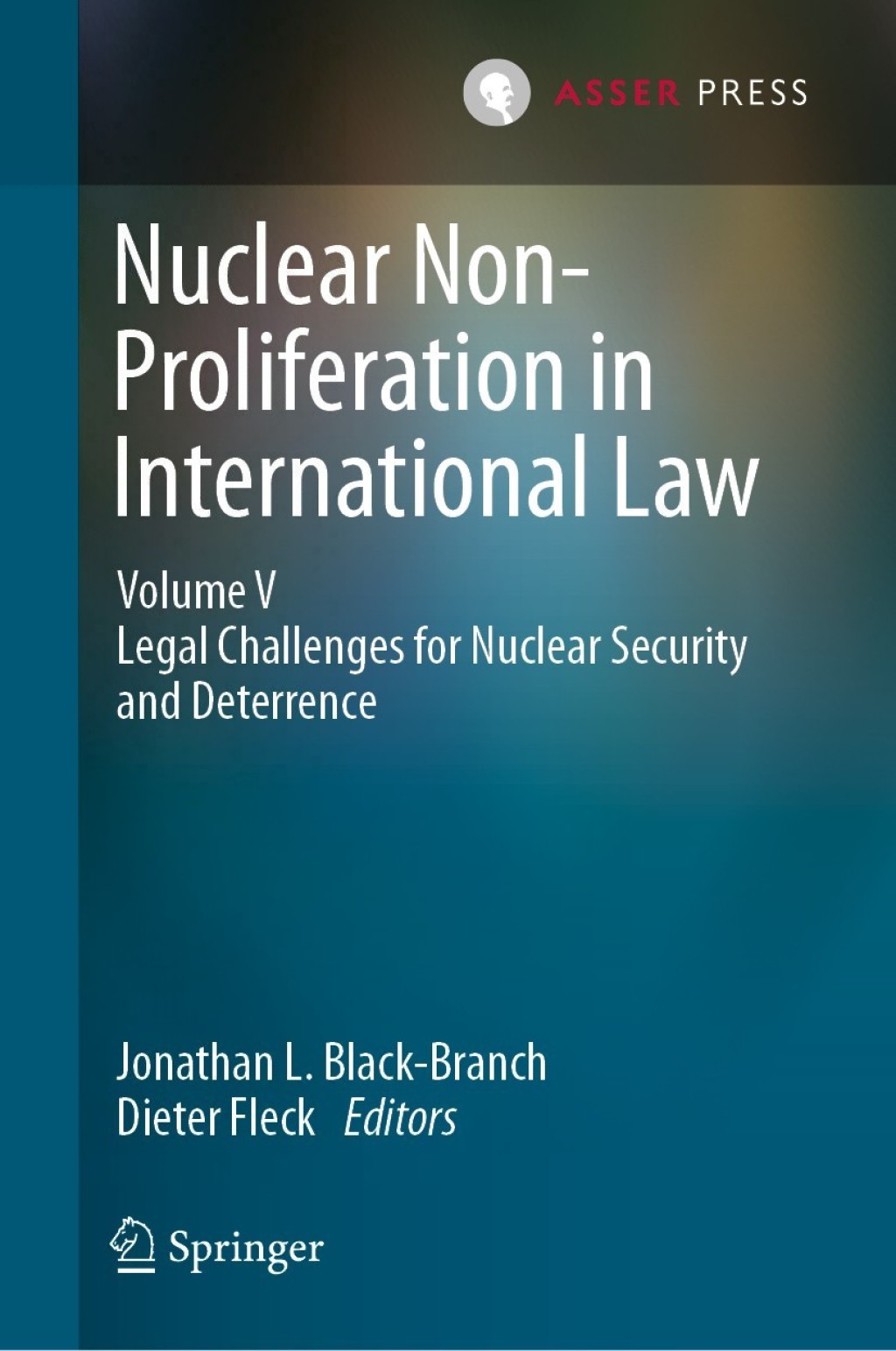 Nuclear Non-Proliferation in International Law - Volume V Legal Challenges for Nuclear Security and Deterrence