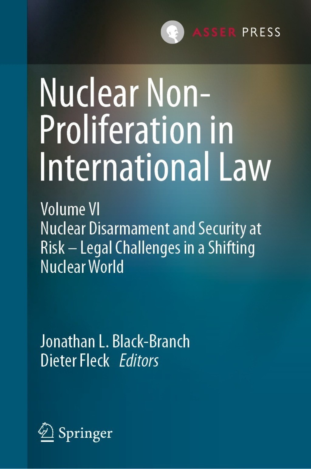 Nuclear Non-Proliferation in International Law - Volume VI Nuclear Disarmament and Security at Risk – Legal Challenges in a Shifting Nuclear World