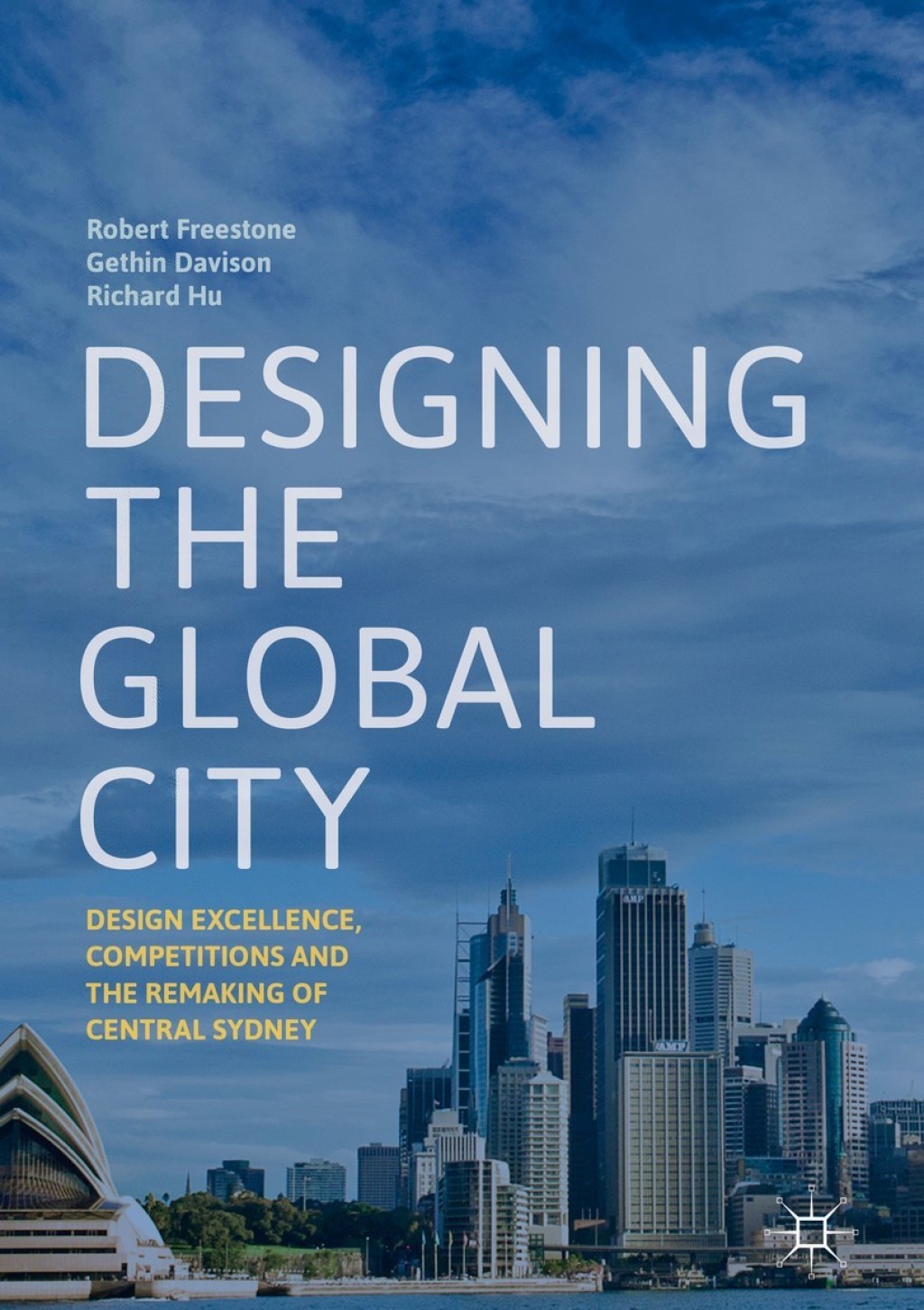 Designing the Global City Design Excellence, Competitions and the Remaking of Central Sydney