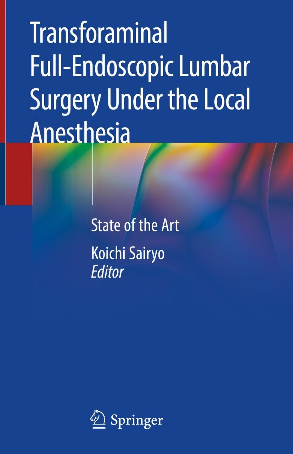 Transforaminal Full-Endoscopic Lumbar Surgery Under the Local Anesthesia State of the Art 1st Edition