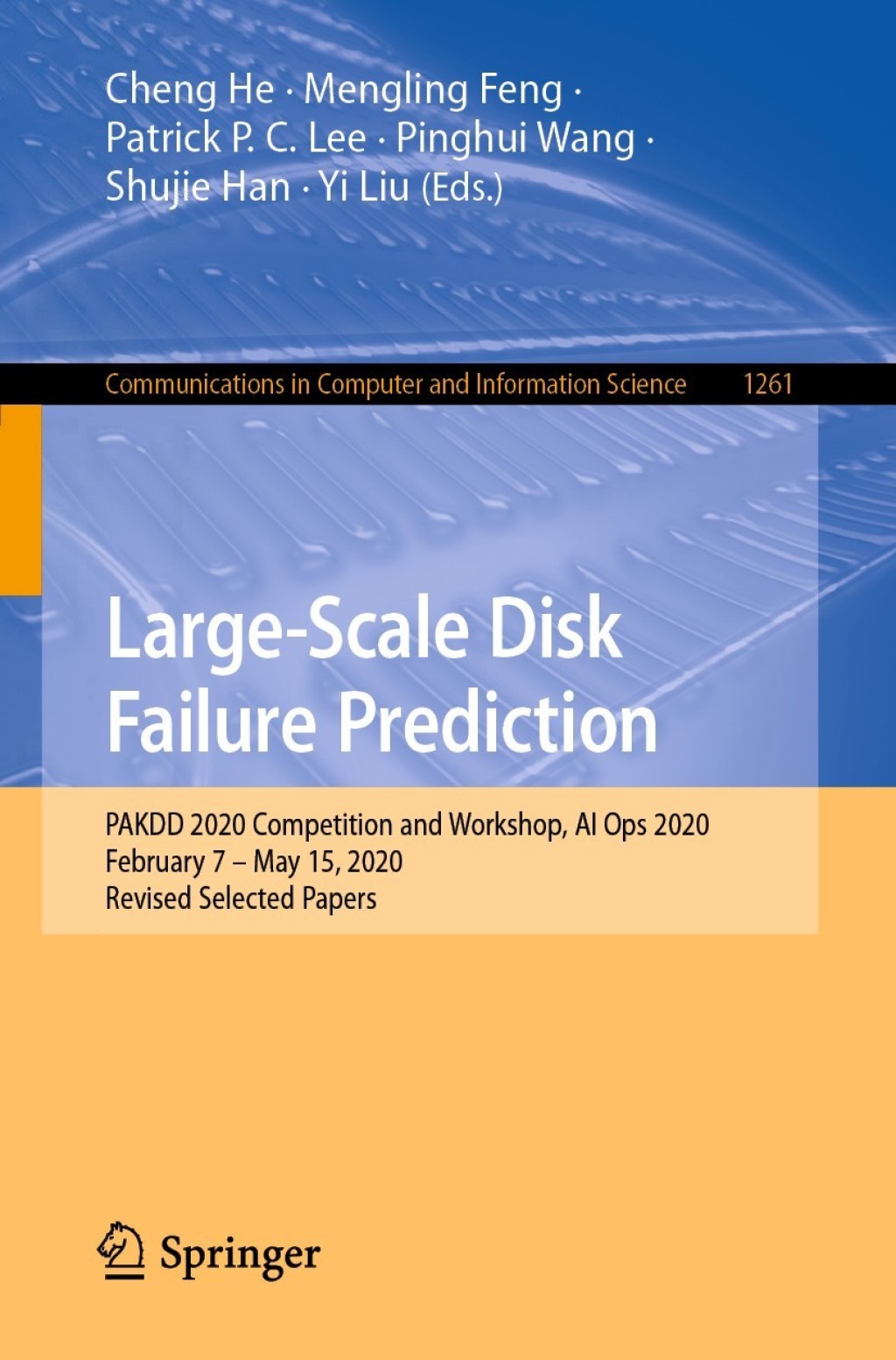 Large-Scale Disk Failure Prediction PAKDD 2020 Competition and Workshop, AI Ops 2020, February 7 – May 15, 2020, Revised Selected Papers 1st Edition