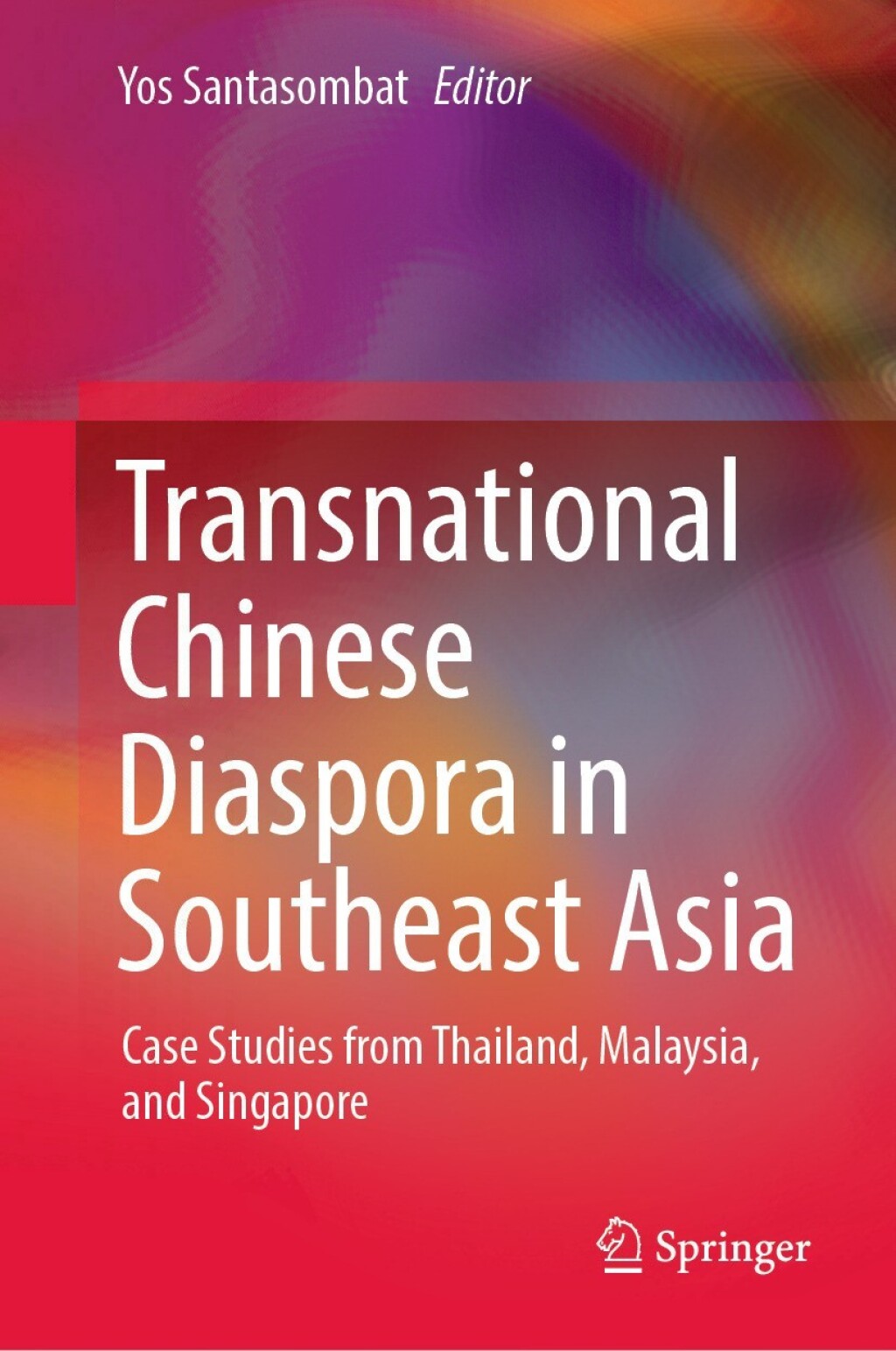 Transnational Chinese Diaspora in Southeast Asia Case Studies from Thailand, Malaysia, and Singapore