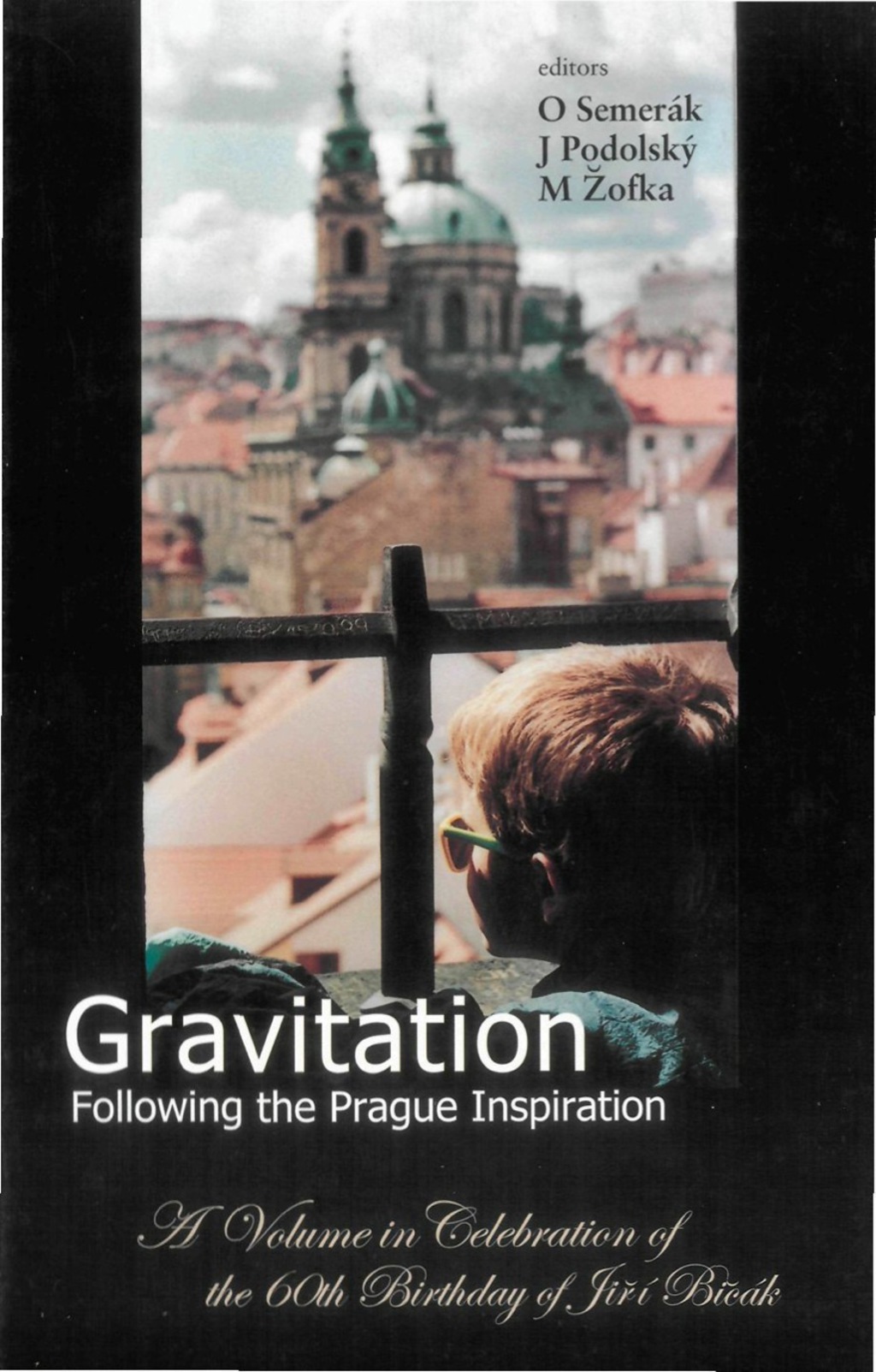 GRAVITATION:FOLL THE PRAGUE INSPIRATION A Volume in Celebration of the 60th Birthday of JirÃ­ BiÄÃ¡k