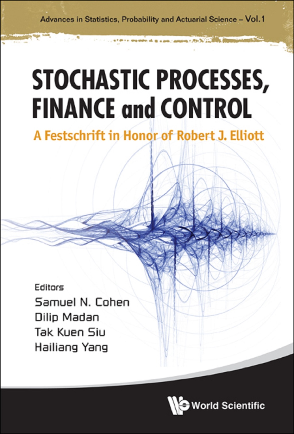 Stochastic Processes, Finance and Control: A Festschrift in Honor of Robert J Elliott